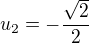 $u_2=-\frac{\sqrt 2}{2}$