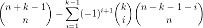${n+k-1\choose n}-\sum_{i=1}^{k-1}(-1)^{i+1}{k\choose i}{n+k-1-i\choose n}$