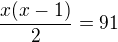 kopírovat do textarea $\frac{x(x-1)}{2}=91$