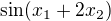 $\sin(x_{1}+2x_{2})$