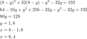 $(8-y)^2+32(8-y)-y^2-32y=192\nl64-16y+y^2+256-32y-y^2-32y=192\nl80y=128\nly=1,6\nlx=8-1,6\nlx=6,4$