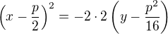 $\left(x-\frac{p}{2}\right)^2=-2 \cdot 2 \left(y-\frac{p^2}{16}\right)$