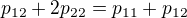 $p_{12}+2p_{22}=p_{11}+p_{12}$
