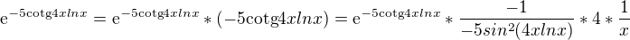 $\mathrm{e}^{-5\text{cotg}4xlnx}=\mathrm{e}^{-5\text{cotg}4xlnx}*(-5\text{cotg}4xlnx)=\mathrm{e}^{-5\text{cotg}4xlnx}*\frac{-1}{-5sin^{2}(4xlnx)}*4*\frac{1}{x}$