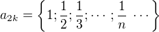 $a_{2k}=\{1;\frac{1}{2};\frac{1}{3};\cdots;\frac{1}{n}\;\cdots\}$