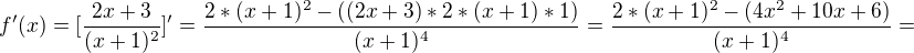 $f'(x)=[\frac{2x+3}{(x+1)^2}]'=\frac{2*(x+1)^2 - ((2x+3)*2*(x+1)*1)}{(x+1)^4}=\frac{2*(x+1)^2 - (4x^2+10x+6)}{(x+1)^4}=$