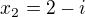 $x_{2} = 2-i$