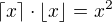 $\lceil x\rceil\cdot\lfloor x\rfloor=x^2$