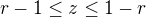 $r-1\le z\le 1-r$
