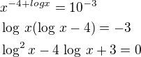 $x^{-4+log x }=10^{-3}\nl\log\,x(\log\,x-4)=-3\nl\log^2x-4\,\log\,x+3=0$