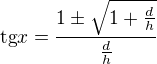 $\text{tg}x=\frac{1\pm \sqrt{1+\frac{d}{h}}}{\frac{d}{h}}$