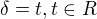 $\delta =t, t\in R$