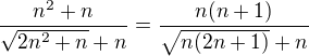 $\frac{{n^{2}+n}}{\sqrt{2n^{2}+n}+n}=\frac{n(n+1)}{{\sqrt{n(2n+1)}+n}}$