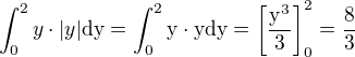 $\int_{0}^{2}y\cdot|y|\rm{d}y=\int_{0}^{2}y\cdot y\rm{d}y=\[\frac{y^3}{3}\]_0^2=\frac83$