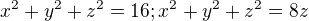 $x^{2}+y^{2}+z^{2}=16 ; x^{2}+y^{2}+z^{2}=8z$