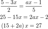 $\frac{5-3x}{2}=\frac{ax-1}{5}\nl 25-15x=2ax-2\nl \left(15+2a\right)x=27$