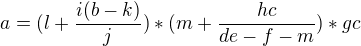 $a = (l + \frac{i(b - k)}{j}) * (m + \frac{hc}{de - f - m}) * gc$