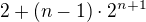 $2 + (n - 1)\cdot2^{n+1}$