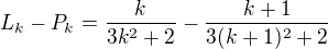 $L_k-P_k =\frac{k}{3k^2+2} - \frac{k+1}{3(k+1)^2+2}$