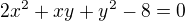 $2x^{2} + xy + y^{2} - 8 = 0$