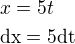 $x=5t\nl\textrm{dx}=5\textrm{dt}$