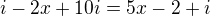 $i-2x+10i=5x-2+i$