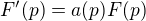 $F'(p)=a(p)F(p)$
