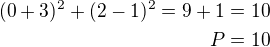 $(0+3)^2+(2-1)^2=9+1=10\\P=10$