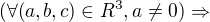 $(\forall (a,b,c)\in R^3,a\not =0)\Rightarrow $