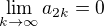 $\lim_{k \to \infty} a_{2k} = 0$
