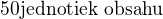 $50 \text {jednotiek obsahu}$