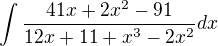 $\int_{}^{}\frac{41x+2x^{2}-91}{12x+11+x^{3}-2x^{2}}dx$