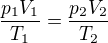 $\frac{p_1V_1}{T_1} = \frac{p_2V_2}{T_2}$