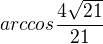 $arccos \frac{4\sqrt{21}}{21}$