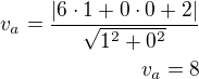 $v_a=\frac{|6\cdot 1+0\cdot 0+2|}{\sqrt{1^2+0^2}}\\v_a=8$