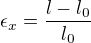 $\epsilon_x=\frac{l-l_0}{l_0}$