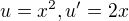 $u=x^{2},u'=2x$