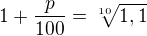 $1+\frac p{100}=\sqrt[10]{1,1}$
