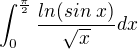 $\int_{0}^{\frac{\pi}{2}}\frac{ln(sin\;x)}{\sqrt{x}}dx$