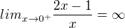 $lim_{x\rightarrow0^{+}}\frac{2x-1}{x}=\infty$