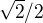 $\sqrt{2} / 2$