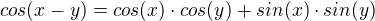 $cos(x-y)=cos(x) \cdot cos (y)+sin (x)\cdot sin (y)$