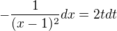 $-\frac{1}{(x-1)^{2}}dx=2tdt$