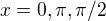 $x=0,\pi,\pi/2$