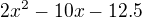 $2x^2 - 10x - 12.5$