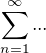 $\sum_{n=1}^{\infty } ...$