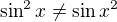 $\sin ^2x \not =\sin x^2$