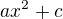 $ax^2+c$