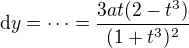$\mathrm{d}y=\dots=\frac{3at(2-t^3)}{(1+t^3)^2}$
