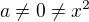 $a\neq0\neq x^2$